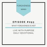 #093 Forgiveness: What Forgiveness is Not
