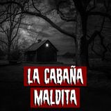 La Cabaña Maldita | Historias reales de terror