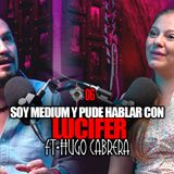 EP.07 | Como médium pude hablar con Lucifer | Ft. Hugo Cabrera