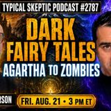 DARK FAIRY TALES, AGARTHA TO ZOMBIES & HIDDEN HISTORY | Guy Peter Anderson | TSP #2787