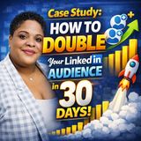 Case Study: How To DOUBLE Your LinkedIn Audience in 30 Days