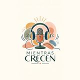 MIENTRAS CRECEN  - EPISODIO 1 - No nacemos para ser padres