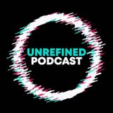 Come Out, Come Out, Wherever You Are! - Unrefined Podcast