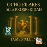 Los ocho pilares de la prosperidad - Audiolibro completo (James Allen)
