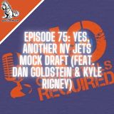 Episode 75: Yes, Another NY Jets Mock Draft (feat. Dan Goldstein & Kyle Rigney)