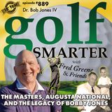 The Masters, Augusta National,  and the Legacy of Legendary Bobby Jones with his Grandson, Dr. Bob Jones IV | #889