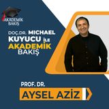 Akademik Bakış - Prof. Dr. Aysel Aziz - İLAD Başkanı