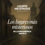 Los Lugares más MISTERIOSOS de LATINOAMÉRICA | Lugares misteriosos | LM Podcasts