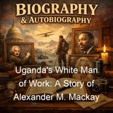 Uganda's White Man of Work A Story of Alexander M Mackay - Sophia Lyon Fahs