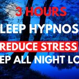 3 Hour Sleep Hypnosis to Reduce Stress - Sleep All Night Long (Female Voice Sleep Hypnosis)