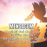 Você Já Foi Cheio do Espírito Santo? Descubra o Poder Que Transforma Tudo
