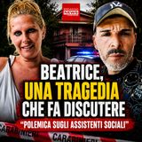 Il caso Beatrice e il nodo dei controlli: perché i servizi sociali non erano intervenuti?