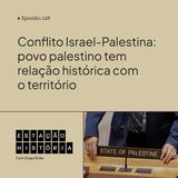 228 | Conflito com Israel: palestinos têm relação histórica com a região