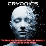 CRYONICS: The Unsolved Problems of FREEZING Yourself and Waking Up in the FUTURE