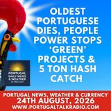 Oldest Portuguese dies (113), people power stops ‘green’ projects & 5 ton hash catch