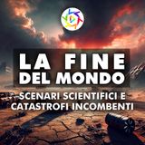 La Fine del Mondo: Scenari Scientifici e Catastrofi Incombenti!