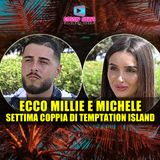 Temptation Island: Ecco Millie e Michele, Settima Coppia Ufficiale!