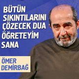 Bütün Sıkıntılarını Çözecek Dua Öğreteyim Sana - Ömer Demirbağ