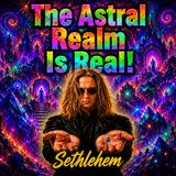 The Astral Realm Is A Demonic Simulation Projected Into Your Brain! - Sethlehem