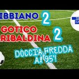 Il GOTICO GARIBALDINA trova il gol ma non ancora la vittoria. Col Bibbiano è beffa in pieno recupero