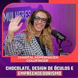 Mulheres Pod #092 |  Chantal Kopenhagen Goldfinger - Chocolate, Design de Óculos e Empreendedorismo