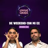 DE WEEKEND CON MI EX | #365 Lenguas Calvas Podcast