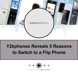 Y2kphones Reveals 5 Reasons to Switch to a Flip Phone