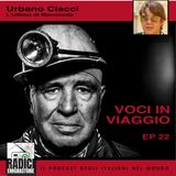 Voci in Viaggio Ep 22: L'ultimo di Marcinelle. Intervista con Urbano Ciacci
