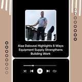 Alaa Daloussi Highlights 8 Ways Equipment Supply Strengthens Building Work