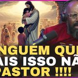 NINGUÉM QUE MAIS ISSO NÃO PASTOR