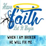 When I am broken He will Fix Me