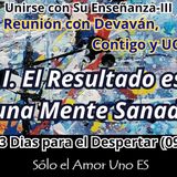 I. El Resultado es una Mente Sanada (3 Dias para el Despertar - 09) -- Unirse con Su Enseñanza III