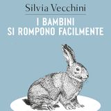 Silvia Vecchini "I bambini si rompono facilmente"