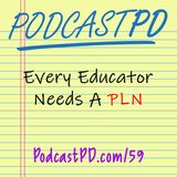 Every Educator Needs A PLN – PPD059