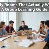 Study Rooms That Actually Work A Group Learning Guide