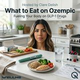 What to Eat on Ozempic - Navigate your new relationship with food with Clare Delish