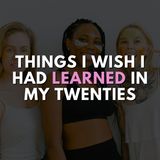 Things I wish I had learned in my twenties