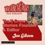 [Park Enthusiasts] Trail Crew Stories Founder & Editor: Joe Gibson