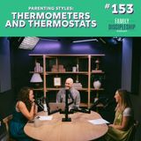 #153 - Parenting Styles: Thermometers and Thermostats