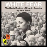 Book Overview: White Fear: The Racial Politics of Fear in America by Jane Elliott(1)