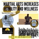 How Martial Arts Increases Humility and Improves Wellness with Sensei Shawn Shervan