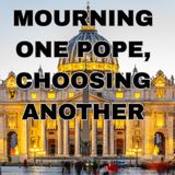 Mourning One Pope and Choosing Another - Dr Stephen Okey St Leo University