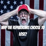 Why The Republican Party Choses To Lose