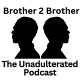 Episode 2 - Brother 2 Brother Podcast