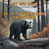 Ep. 77: Surviving Bear Encounters (feat. Daryl Ratajczak)