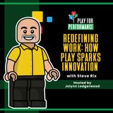 Redefining Work: How Play Sparks Innovation with Steve Rix