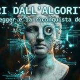 FUORI DALL'ALGORITMO: Heidegger e la riconquista del Sé