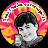 Dylan's Media Extavaganza - Episode 1