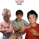 Pass The Gravy #620: Cactivism