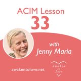 ACIM Lesson 33, A Course in Miracles, There is another way of looking at the world.